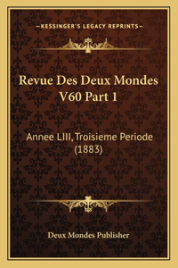 Revue Des Deux Mondes V60 Part 1: Annee LIII, Troisieme Periode (1883)