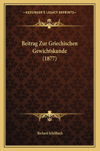 Beitrag Zur Griechischen Gewichtskunde (1877)