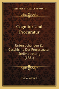 Cognitur Und Procuratur: Untersuchungen Zur Geschichte Der Processualen Stellvertretung (1881)