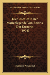 Geschichte Der Marienlegende Von Beatrix Der Kusterin (1904)