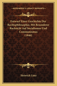 Entwurf Einer Geschichte Der Rechtsphilosophie, Mit Besonderer Rucksicht Auf Socialismus Und Communismus (1846)