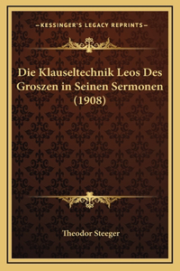 Die Klauseltechnik Leos Des Groszen in Seinen Sermonen (1908)