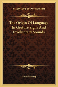 The Origin Of Language In Gesture Signs And Involuntary Sounds