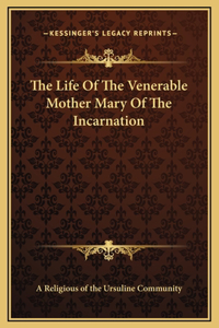 Life Of The Venerable Mother Mary Of The Incarnation