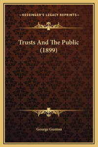 Trusts And The Public (1899)