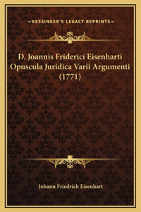 D. Joannis Friderici Eisenharti Opuscula Juridica Varii Argumenti (1771)