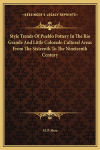 Style Trends Of Pueblo Pottery In The Rio Grande And Little Colorado Cultural Areas From The Sixteenth To The Nineteenth Century