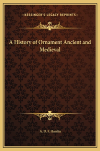 A History of Ornament Ancient and Medieval
