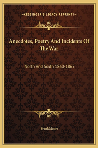 Anecdotes, Poetry And Incidents Of The War