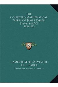The Collected Mathematical Papers Of James Joseph Sylvester V2