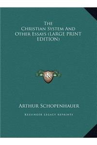 The Christian System And Other Essays (LARGE PRINT EDITION)