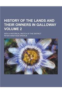 History of the Lands and Their Owners in Galloway; With a Historical Sketch of the District Volume 2