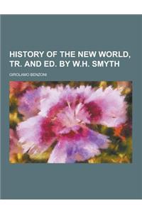 History of the New World, Tr. and Ed. by W.H. Smyth