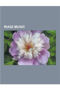 Iraqi Music: Iraqi Musical Groups, Iraqi Musicians, Munir Bashir, Ziryab, Kurdish Music, Music of Iraq, Ardulfurataini Watan, Khyam