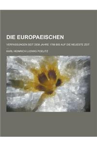 Die Europaeischen; Verfassungen Seit Dem Jahre 1789 Bis Auf Die Neueste Zeit ...