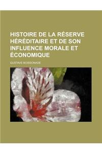 Histoire de la Reserve Hereditaire Et de Son Influence Morale Et Economique