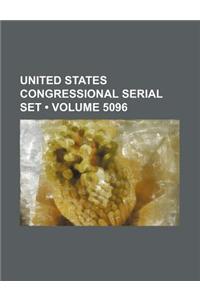 United States Congressional Serial Set (Volume 5096)