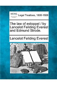 law of estoppel / by Lancelot Feilding Everest and Edmund Strode.