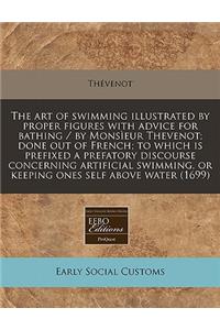 The Art of Swimming Illustrated by Proper Figures with Advice for Bathing / By Monsieur Thevenot; Done Out of French; To Which Is Prefixed a Prefatory Discourse Concerning Artificial Swimming, or Keeping Ones Self Above Water (1699)