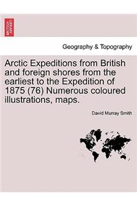 Arctic Expeditions from British and Foreign Shores from the Earliest to the Expedition of 1875 (76) Numerous Coloured Illustrations, Maps. Volume I