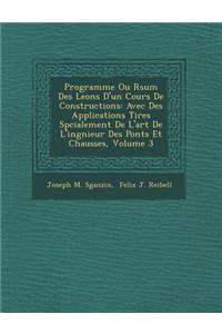 Programme Ou R Sum Des Le Ons D'Un Cours de Constructions: Avec Des Applications Tir Es Sp Cialement de L'Art de L'Ing Nieur Des Ponts Et Chauss Es, Volume 3