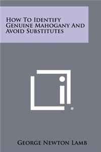 How To Identify Genuine Mahogany And Avoid Substitutes