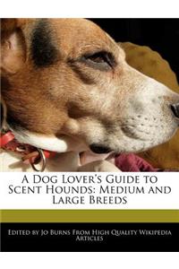 A Dog Lover's Guide to Scent Hounds