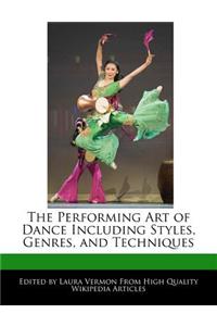 The Performing Art of Dance Including Styles, Genres, and Techniques