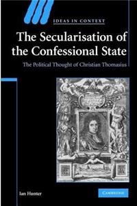 Secularization of the Confessional State, The: The Political Thought of Christian Thomasius. Ideas in Context.