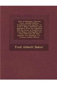 State of Michigan. Supreme Court. Stephen Baldwin, Complainant and Appellee, vs. Fred A. Baker, Defendant and Appellant: Brief for Appellant [On the P