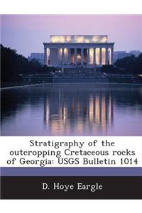Stratigraphy of the Outcropping Cretaceous Rocks of Georgia