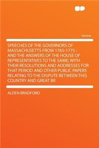 Speeches of the Governors of Massachusetts from 1765-1775