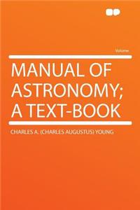 Manual of Astronomy; A Text-Book