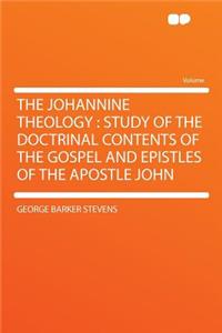 The Johannine Theology: Study of the Doctrinal Contents of the Gospel and Epistles of the Apostle John