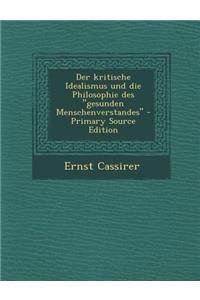 Der Kritische Idealismus Und Die Philosophie Des Gesunden Menschenverstandes - Primary Source Edition
