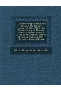 The Four Gospels from the Munich Ms. (Q) Now Numbered Lat. 6224 in the Royal Library at Munich