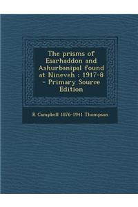 The Prisms of Esarhaddon and Ashurbanipal Found at Nineveh: 1917-8