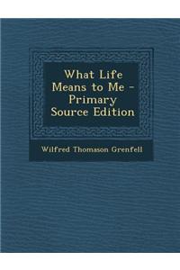What Life Means to Me
