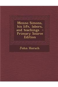 Menno Simons, His Life, Labors, and Teachings