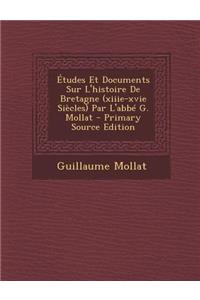 Etudes Et Documents Sur L'Histoire de Bretagne (Xiiie-Xvie Siecles) Par L'Abbe G. Mollat