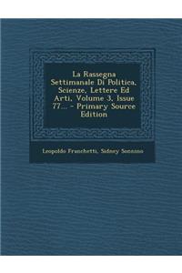 La Rassegna Settimanale Di Politica, Scienze, Lettere Ed Arti, Volume 3, Issue 77... - Primary Source Edition