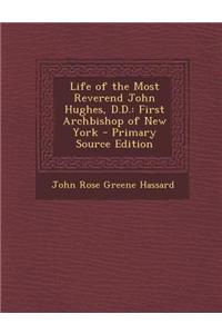 Life of the Most Reverend John Hughes, D.D.: First Archbishop of New York