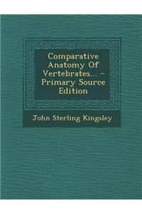 Comparative Anatomy of Vertebrates... - Primary Source Edition