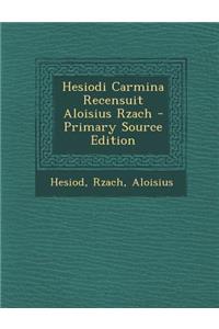 Hesiodi Carmina Recensuit Aloisius Rzach - Primary Source Edition