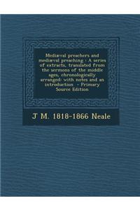 Mediaeval Preachers and Mediaeval Preaching: A Series of Extracts, Translated from the Sermons of the Middle Ages, Chronologically Arranged: With Note