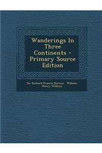 Wanderings in Three Continents - Primary Source Edition