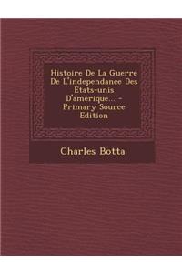 Histoire De La Guerre De L'independance Des Etats-unis D'amerique...