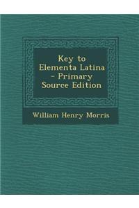 Key to Elementa Latina - Primary Source Edition