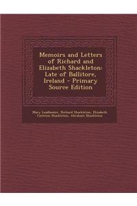 Memoirs and Letters of Richard and Elizabeth Shackleton: Late of Ballitore, Ireland - Primary Source Edition