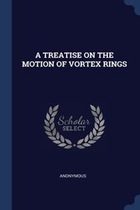 Treatise on the Motion of Vortex Rings